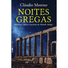 NOITES GREGAS - HISTORIAS, MITOS E ENCANTOS DO MUNDO ANTIGO