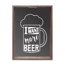 Quadro Kapos Porta Tampinhas I Want More Beer - 38x53cm