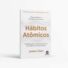 Livro Hábitos Atômicos: Um Método Fácil e Comprovado de Criar Bons Hábitos e se Livrar Dos Maus