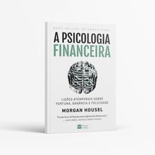 Livro a Psicologia Financeira - Lições Atemporais Sobre Fortuna Ganância e Felicidade