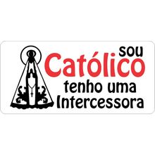 Adesivo para Carro sou Católico tenho uma intercessora - P