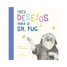 TRÊS DESEJOS PARA O SR. PUG