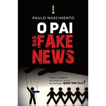 O PAI DAS FAKE NEWS