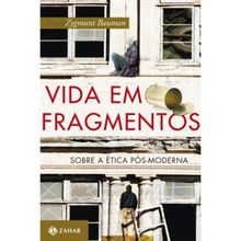 VIDA EM FRAGMENTOS: SOBRE A ÉTICA PÓS-MODERNA