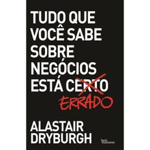 TUDO QUE VOCÊ SABE SOBRE NEGÓCIOS ESTA CERTO - ERRADO