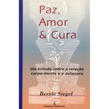 PAZ - AMOR E CURA - UM ESTUDO SOBRE A RELAÇÃO CORPO MENTE E A AUTOCURA