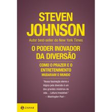 O PODER INOVADOR DA DIVERSÃO - COMO O PRAZER E O ENTRETENIMENTO MUDARAM O MUNDO