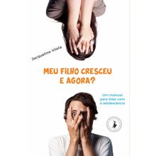 MEU FILHO CRESCEU, E AGORA?