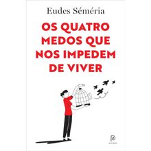 OS QUATROS MEDOS QUE NOS IMPEDEM DE VIVER