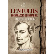LENTULUS ENCARNAÇÕES DE EMMANUEL - INQUIRIÇÃO HISTÓRICA