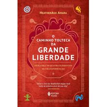 O CAMINHO TOLTECA DA GRANDE LIBERDADE