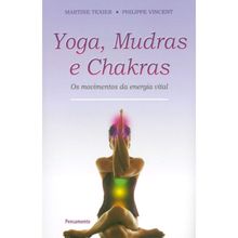 YOGA, MUDRAS E CHAKRAS - OS MOVIMENTOS DA ENERGIA VITAL