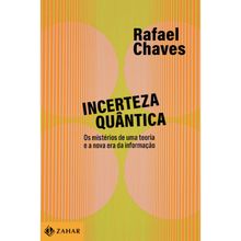 INCERTEZA QUÂNTICA - OS MISTÉRIOS DE UMA TEORIA E A NOVA ERA DA INFORMAÇÃO