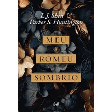 Meu Romeu sombrio   O dark romance de L.J. Shen e Parker S. Huntington é uma releitura moderna de Romeu e Julieta e A Bela e a Fera
