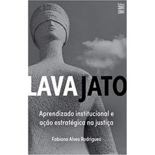 LAVA JATO - APRENDIZADO INSTITUCIONAL E AÇÃO ESTRATÉGICA NA JUSTIÇA