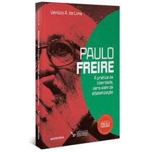 PAULO FREIRE -  A PRATICA DA LIBERDADE, PARA ALEM DA ALFABETIZAÇAO