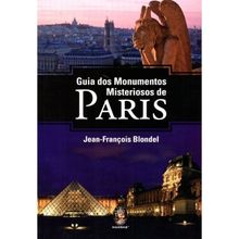 GUIA DOS MONUMENTOS MISTERIOSOS DE PARIS