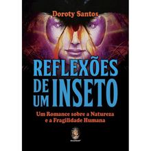 REFLEXÕES DE UM INSETO - UM ROMANCE SOBRE A NATUREZA E A FRAGILIDADE HUMANA