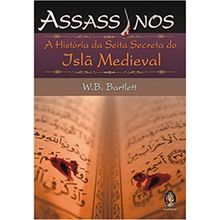 ASSASSINOS - A HISTORIA DA SEITA SECRETA DO ISLÃ MEDIEVAL