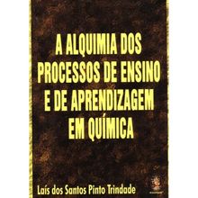 A ALQUIMIA DOS PROCESSOS DE ENSINO E DE APRENDIZAGEM EM QUÍMICA