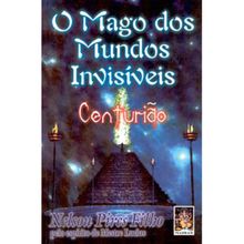 O MAGO DOS MUNDOS INVISÍVEIS - CENTURIAO