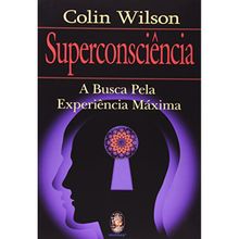 SUPERCONSCIENCIA - A BUSCA PELA EXPERIÊNCIA MÁXIMA