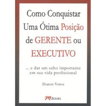 COMO CONQUISTAR UMA ÓTIMA POSIÇÃO DE GERENTE OU EXECUTIVO