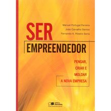 SER EMPREENDEDOR - PENSAR, CRIAR E MOLDAR A NOVA EMPRESA