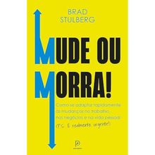 Mude ou morra! - Como se adaptar sem enrolação às mudanças no trabalho, nos negócios e na vida pessoal
