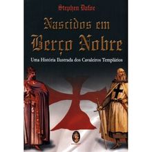 NASCIDOS EM BERÇO NOBRE - UMA HISTORIA ILUSTRADA DOS CAVALEIROS TEMPLÁRIOS