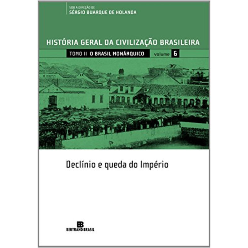 HGCB - Vol. 6 - O Brasil monárquico: declínio e queda do Império - Shop ...