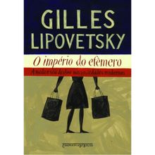 O IMPÉRIO DO EFÊMERO - A MODA E SEU DESTINO NAS SOCIEDADES MODERNAS