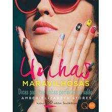 Livro - Unhas maravilhosas : Dicas para ter unhas perfeitas