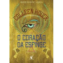 Livro O Coração da Esfinge (Deuses do Egito – Livro 2) Colleen Houck