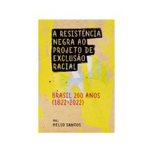 Livro A Resistência Negra ao Projeto de Exclusão Racial - Brasil 200 anos (1822-2022) Helio Santos