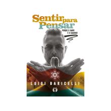 Livro Sentir para Pensar - Porque o Amor é o Caminho Luigi Baricelli