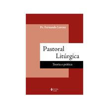 Livro Pastoral Litúrgica: Teoria e Prática Pe. Fernando Lorenz