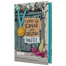 Como se tornar um cristão inútil   Do mesmo autor de  O Deus que destrói sonhos