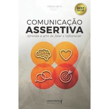 COMUNICAÇÃO ASSERTIVA - APRENDA A ARTE DE FALAR E INFLUENCIAR