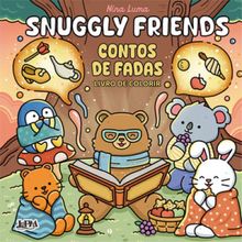 Snuggly Friends: Contos De Fadas - Livro De Colorir