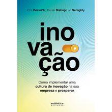 INOVAÇÃO - COMO IMPLEMENTAR UMA CULTURA DE INOVAÇÃO NA SUA EMPRESA E PROSPERAR