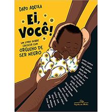 EI, VOCÊ! UM LIVRO SOBRE CRESCER COM ORGULHO DE SER NEGRO