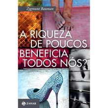A RIQUEZA DE POUCOS BENEFICIA TODOS NOS?