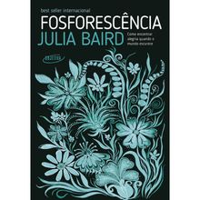 FOSFOROSCÊNCIA - COMO ENCONTRAR ALEGRIA QUANDO O MUNDO ESCURECE