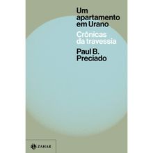 UM APARTAMENTO EM URANO - CRÔNICAS DA TRAVESSIA