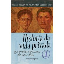 HISTÓRIA DA VIDA PRIVADA - VOL 01 - DO IMPÉRIO ROMANO AO ANO MIL
