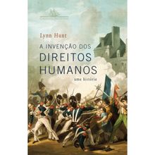 A INVENÇÃO DOS DIREITOS HUMANOS - UMA HISTÓRIA