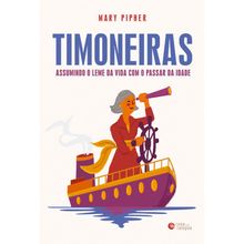 TIMONEIRAS - ASSUMINDO O LEME DA VIDA COM O PASSAR DA IDADE
