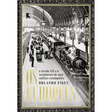 OS EUROPEUS - O SÉCULO XIX E O SURGIMENTO DE UMA CULTURA COSMOPOLITA