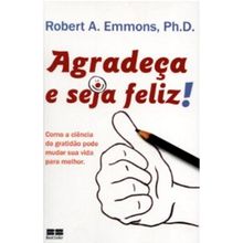 AGRADEÇA E SEJA FELIZ - COMO A CIÊNCIA DA GRATIDÃO PODE MUDAR SUA VIDA